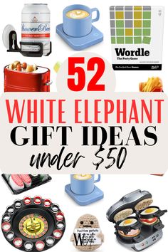 the words 52 white elephant gift ideas under $ 50 are overlaid with images of kitchen appliances