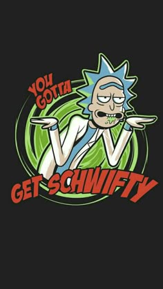 a cartoon character with the words you goth get schwifty on it