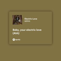 an electronic love song with the words baby, your electric love ahh