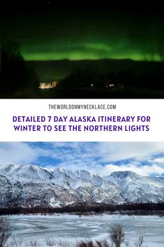 two pictures with the words detailed 7 day alaska itinerary for winter to see the northern lights