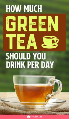 a cup of green tea with the words how much green tea should you drink per day?