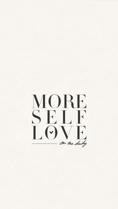 the words more self love are in black and white