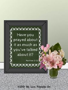 a vase filled with pink flowers next to a chalkboard saying have you pray about it as much as you've talked about it?