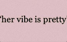 the words'her vibe is pretty'written in black on a pink background