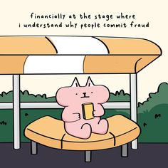 a cartoon cat sitting on top of a bench under a tent with the caption, financially at the stage where i understand why