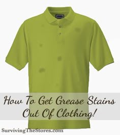 a green polo shirt with the words how to get grease stains out of clothing?