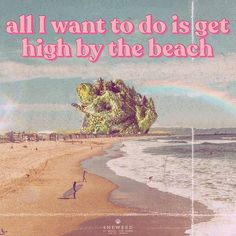 a beach with a rainbow in the sky above it and a quote about how to get high by the beach