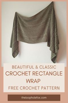 a crocheted shawl hanging on the wall with text overlay reading beautiful & classic crochet rectangle wrap free crochet pattern