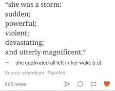 the text is written in black and white on a sheet of paper that says she was a storm sudden, powerful, violent, devasthing, and utterly magnificent