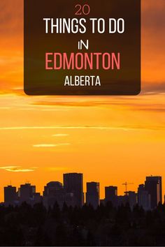 an orange sunset with the words 20 things to do in edmonton, alberta on it