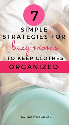 a woman's stomach with the text 7 simple strategy for busy moms to keep clothes organized