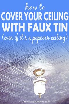 a ceiling with the words how to cover your ceiling with faux tin even if it's a popcorn ceiling