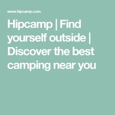 the text reads, hip camp find yourself outside i discovery the best camping near you