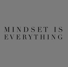 a black and white photo with the words mindset is everything