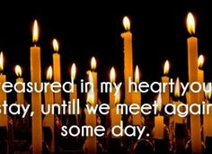 many lit candles with the words, i'm sure in my heart that until we meet again some day