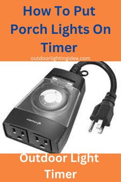 an outdoor light timer with the words how to put porch lights on timer over it