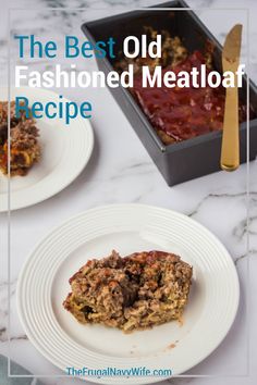 the best old fashioned meatloaf recipe on a white plate next to a baking pan