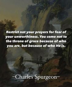 a painting with a quote on it saying rest not your prayer for fear of your unworthinesss you come not to the throne of grace because of