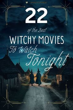 two people walking down a road at night with the caption 22 of the best witch movies to watch tonight