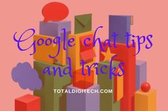 the words google chat tips and tricks on top of colorful blocks