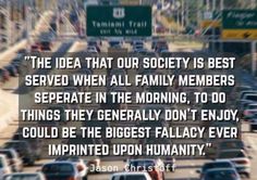 cars driving down a busy highway with a quote about the idea that our society is best served when all family members separate in the morning