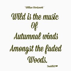 a quote that reads wild is the music of autumn winds amongst the faded woods on a white background