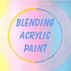 the words blending acrylic paint are written in blue and yellow on a white background