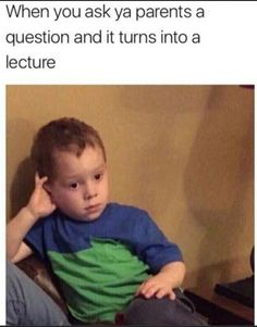 a little boy sitting in a chair with his hand on his head and the caption reads, when you askya parents a question and it turns into a lecture