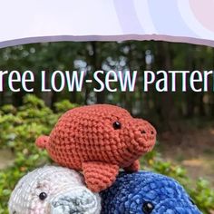 three crocheted stuffed animals sitting on top of each other with the words free low - sew patterns