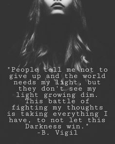 a woman's face with the words people tell me not to give up and the world needs my light, but they don't see my