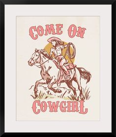 a cowboy riding a horse with the words come on cowgirl written in pink ink