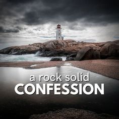 an image of a lighthouse with the words, a rock solid confession on it