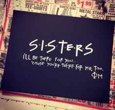 a sign that says sisters all be there for you cause you're free for me too