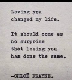 an old typewriter with the words loving you changed my life, it should come as no surprise that losing you has done the same thing