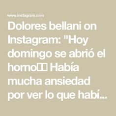 the words dolores beliani on instagramm hoy domingo se abrio el homol habia mucha ansicad por ver que que habi