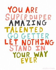 an art print with the words you are super duper amazing talented go getter let nothing stand in your way