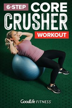 a woman doing exercises on an exercise ball with the title, 6 - step core crusher workout