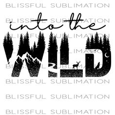 a black and white poster with the words into the wild