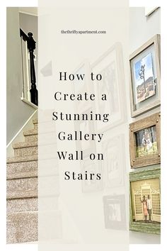 stairs with pictures on them and the words how to create a stunning gallery wall on stairs