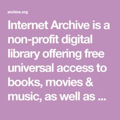 the text reads internet archive is a non - proft digital library offering free universal access to books, movies & music, as well as well as 6