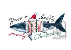 a shark wearing a santa hat and sweater with words above it that says have a holly christmas