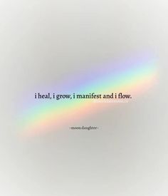 a rainbow colored photo with the words i heal, grow, i maintain and i flow