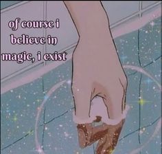 a person's hand reaching into a bathtub with the words course i believe in magic, i existt