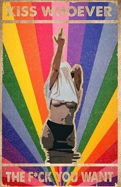 a poster with the words kiss whoever and a woman raising her hands in front of a rainbow