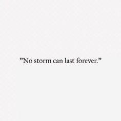 the words are written in black ink on a white background, and there is no storm can last forever?