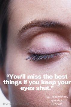 a woman's eye with the words you'll miss the best things if you keep your eyes shut