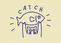 a drawing of a fish with the caption catch