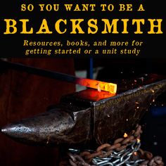 the cover of so you want to be a blacksmith smith? resources, books, and more for getting started or a unit study