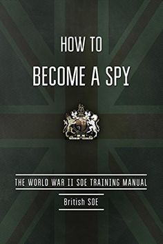 Spy Training, Special Operations Executive, Survival Books, Black Arts, 100 Books To Read, Survival Techniques, Inspirational Books To Read, Psychology Books