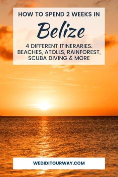 the sun setting over water with text that reads how to spend 2 weeks in belize